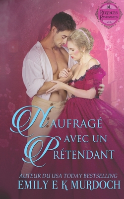 Naufragé avec un Prétendant: Un roman d'amour de la Régence