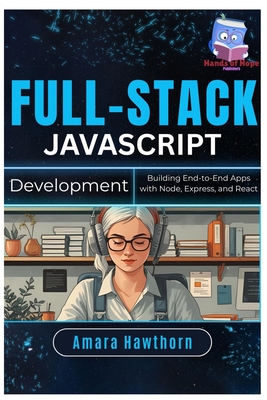 Full-Stack JavaScript Development: Building End-to-End Apps with Node, Express, and React