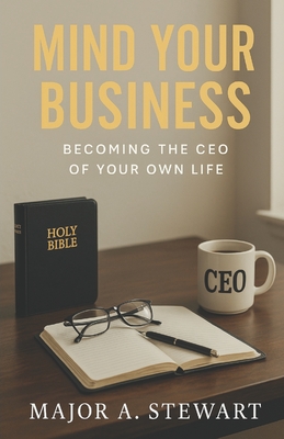 Mind Your Business: Becoming the CEO of your own life