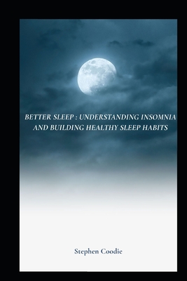 Better sleep: Understanding Insomnia and Building Healthy Sleep Habits