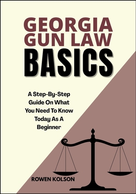 Georgia Gun Law Basics: A Step-By-Step Guide On What You Need To Know Today As A Beginner