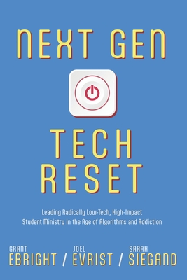 Next Gen Tech Reset: Leading Radically Low-Tech, High-Impact Student Ministry in the Age of Algorithms and Addiction