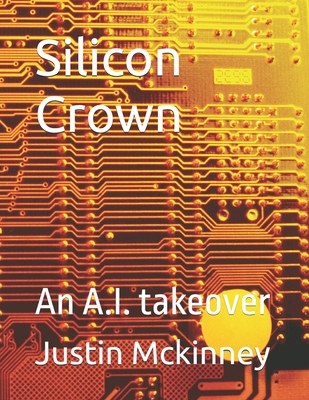 Silicon Crown: An A.I. takeover