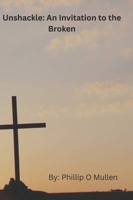 Unshackle: An Invitation to the Broken