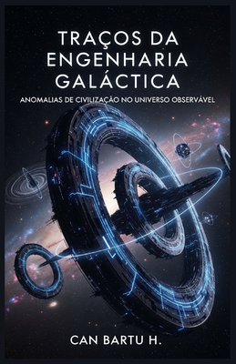Traços da Engenharia Galáctica: Anomalias de Civilização no Universo Observável