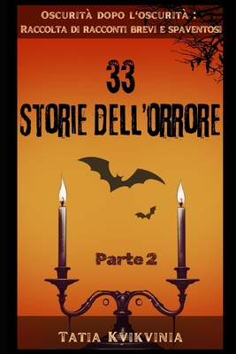 33 Storie dell'orrore - Parte 2: Oscurità dopo l'oscurità Raccolta di racconti brevi e spaventosi