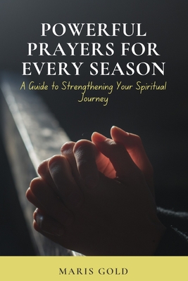 Powerful Prayers for Every Season: A Guide to Strengthening your Spiritual Journey