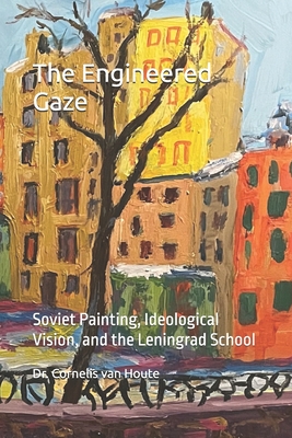 The Engineered Gaze: Soviet Painting, Ideological Vision, and the Leningrad School
