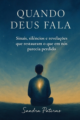 Quando Deus Fala: Sinais, silêncios e revelações que restauram o que em nós parecia perdido