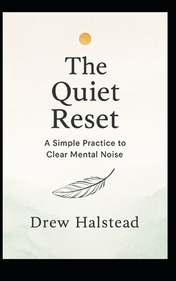 The Quiet Reset: A Simple Practice to Clear Mental Noise