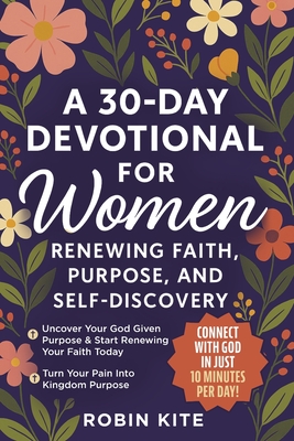 A 30-Day Devotional for Women: Renewing Faith, Purpose, and Self-Discovery: Empowering Christian Women Through 10-Minute Daily Devotionals for Spiritu