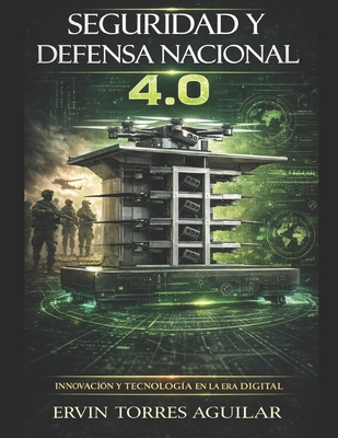 Seguridad y Defensa Nacional 4.0: Innovacion y Tecnología en la era digital