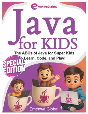Java for Kids: The ABCs of Java Programming for Kids - Learn, Code, and Play!