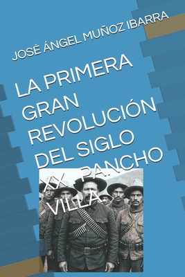 La Primera Gran Revolución del Siglo XX . Pancho Villa.