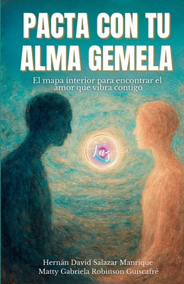 Pacta Con Tu Alma Gemela: El mapa interior para encontrar el amor que vibra contigo