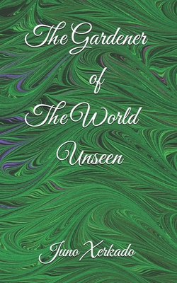 The Gardener of The World Unseen