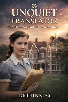The Unquiet Translator: The Bletchley Park Chronicles, Book 1