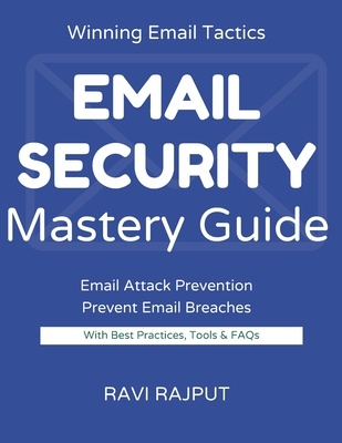 Email Security Mastery Guide: Stop Email Attacks Instantly Master Secure Messaging Today Protect Email Without Complexity Smarter Email Defense Fast D