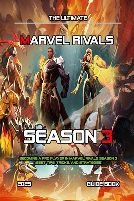 Marvel Rivals Season 3: COMPLETE GUIDE: Becoming A Pro Player In Marvel Rivals Season 3 (Best Tips, Tricks, and Strategies)