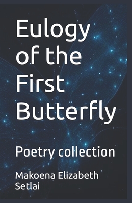 Eulogy of the First Butterfly: Poetry collection