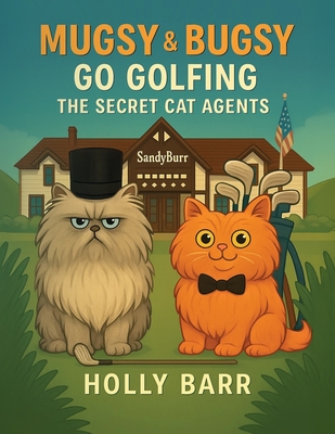 Mugsy & Bugsy Go Golfing: The Secret Cat Agents