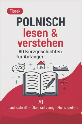 Polnisch lesen & verstehen - 60 Kurzgeschichten für Anfänger: Mit Lautschrift, deutscher Übersetzung & Notizseiten - entspannt Polnisch lernen