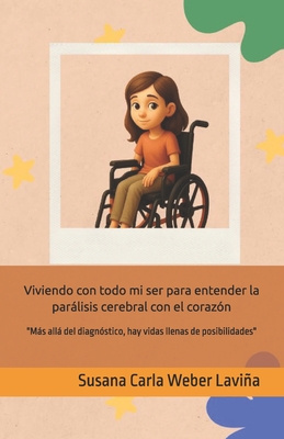 Viviendo con todo mi ser para entender la parálisis cerebral con el corazón: "Más allá del diagnóstico, hay vidas llenas de posibilidades"