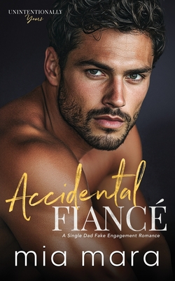 Accidental Fiancé: A Single Dad Fake Engagement Romance