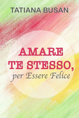 Amare Te Stesso: Come aumentare la fiducia in te stesso; Quando ami te stesso, attiri tutto ciò che meriti! Fai di te stesso una priorità!