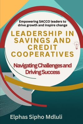 Leadership in Savings and Credit Cooperatives: Navigating Challenges and Driving Success