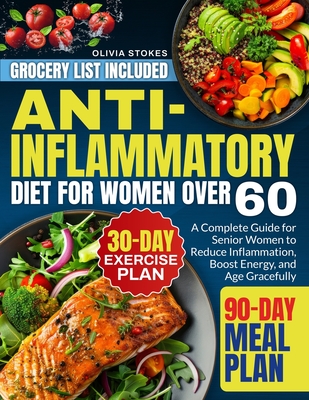 Anti-Inflammatory Diet For Women Over 60: A Complete Guide for Senior Women to Reduce Inflammation, Boost Energy, and Age Gracefully