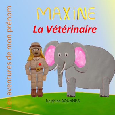 Maxine la Vétérinaire: Les aventures de mon prénom