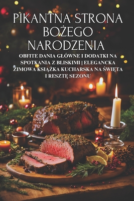 Pikantna strona Bożego Narodzenia: Obfite dania glówne i dodatki na spotkania z bliskimi Elegancka zimowa książka kucharska na świ