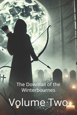 The Downfall of the Winterbournes - Volume Two