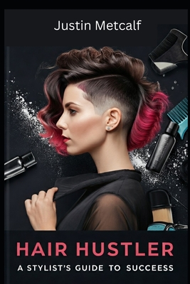 Hair Hustler: The Stylist's Guide to Success