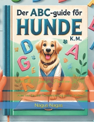 Der ABC-Guide für Hunde von K.M.: Alles, was Sie über Hundeerziehung wissen müssen"