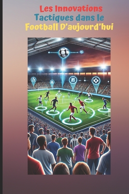 Les Innovations Tactiques dans le Football D'aujourd'hui
