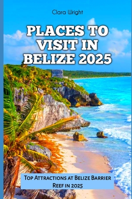 Places to Visit in Belize 2025: Top Attractions at Belize Barrier Reef in 2025