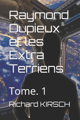 Raymond Dupieux et les Extra Terriens: Tome. 1