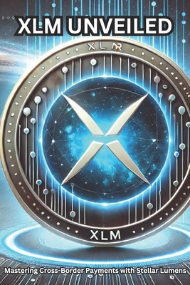 XLM Unveiled: Mastering Cross-Border Payments with Stellar Lumens: What is XLM? What is Stellar Lumens?