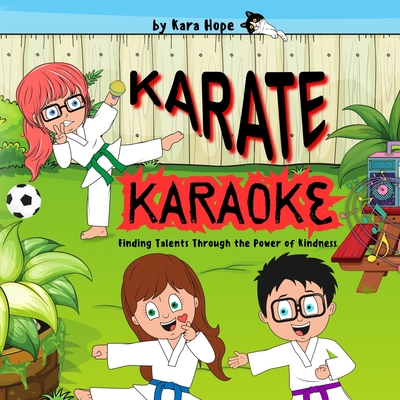 Karate Karaoke: Finding Talents Through the Power of Kindness, Friendship, and Teamwork