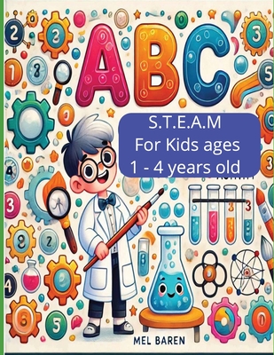 ABC Adventures in STEAM: Exploring Science, Creativity, and Fun! Kids will learn their ABC's, STEAM and do related Activities 8.5 x 11, 54 pages Great