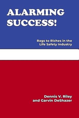 Alarming Success!: Rags to Riches in the Life Safety Industry