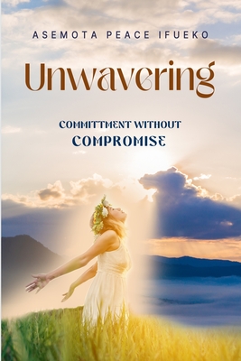 Unwavering: Commitment Without Compromise