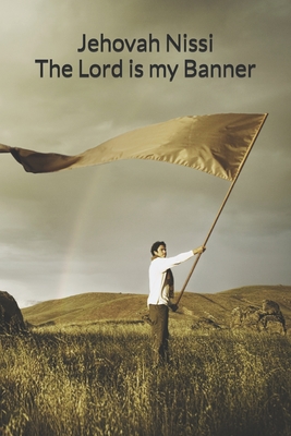 Jehovah Nissi: The Lord God My Banner