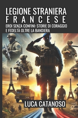 Legione Straniera Francese: Dentro al corpo d'elite dell'esercito francese