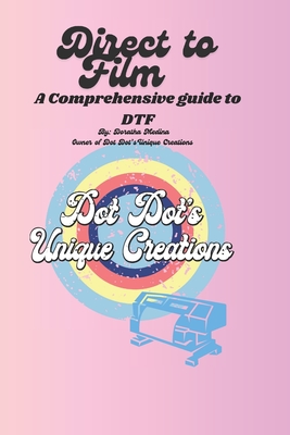 Direct to Film (DTF) Printing: Comprehensive Guide: Direct to Film (DTF) Printing