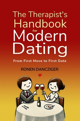 The Therapist's Handbook for Modern Dating: From First Move to First Date
