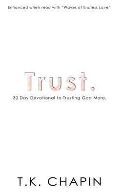 Trust: 30 Day Devotional To Trusting God More