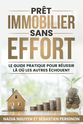 Prêt Immobilier Sans Effort: Guide Pratique pour Réussir Là où les Autres Échouent